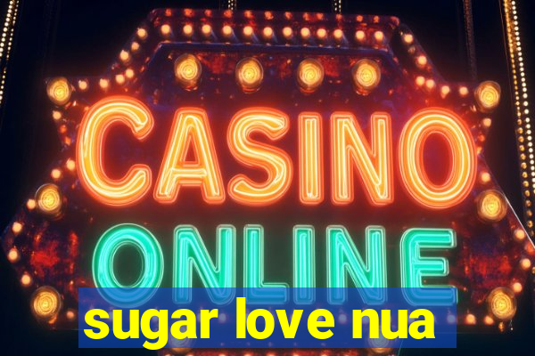 sugar love nua