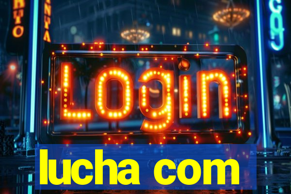 lucha com