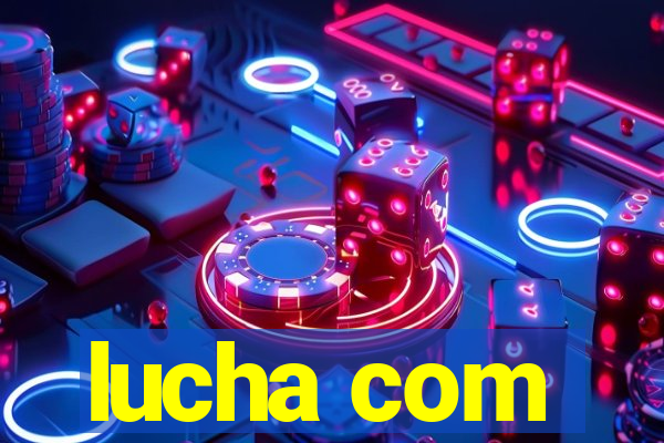 lucha com