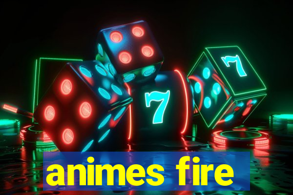 animes fire