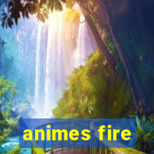 animes fire