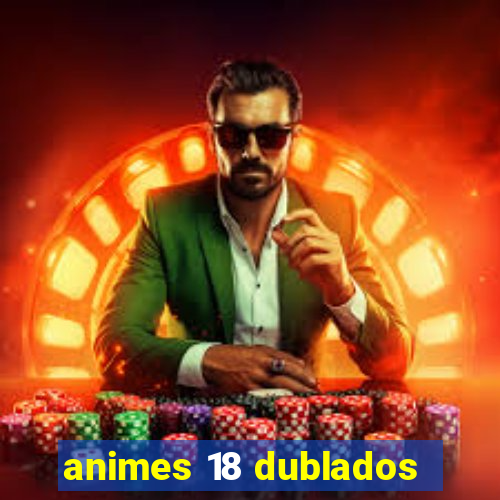 animes 18 dublados