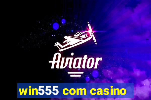 win555 com casino