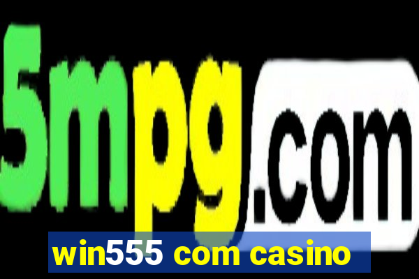 win555 com casino