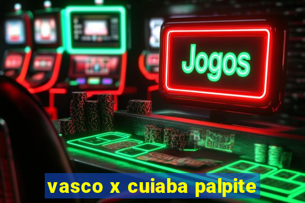 vasco x cuiaba palpite