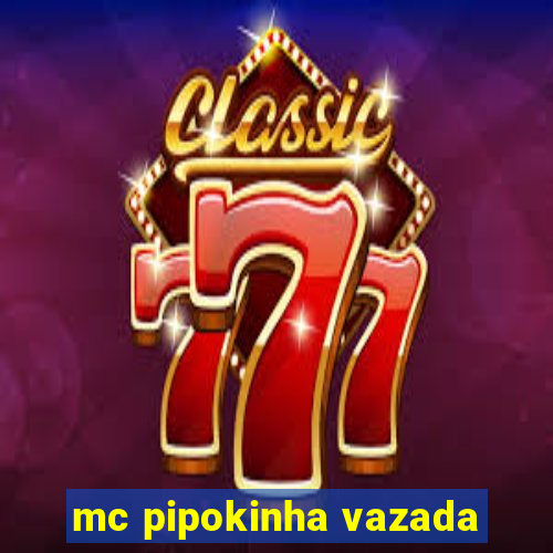 mc pipokinha vazada