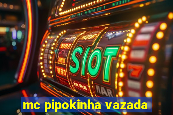 mc pipokinha vazada