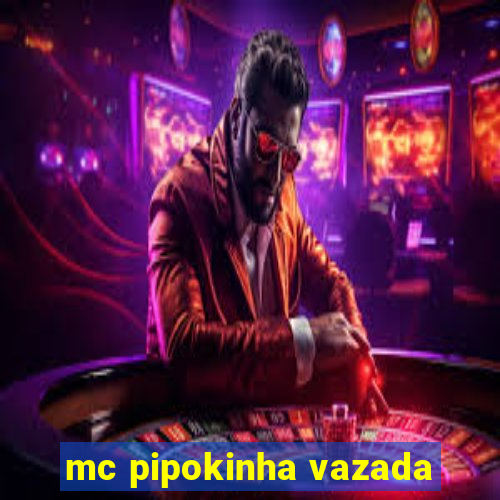 mc pipokinha vazada