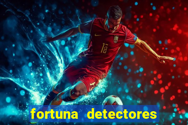 fortuna detectores de metal