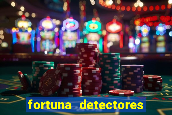 fortuna detectores de metal