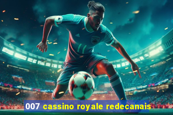 007 cassino royale redecanais