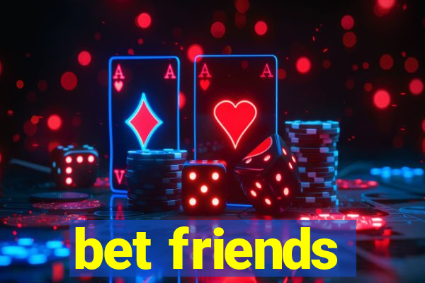 bet friends