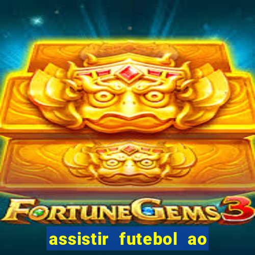 assistir futebol ao vivo multicanais