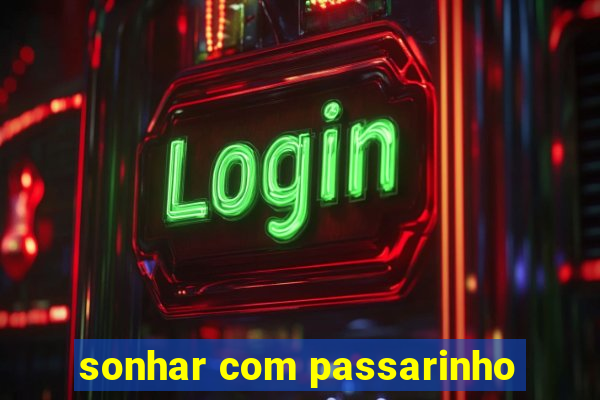 sonhar com passarinho