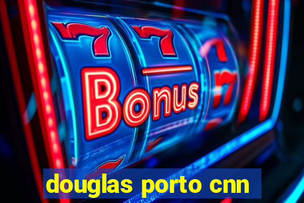 douglas porto cnn