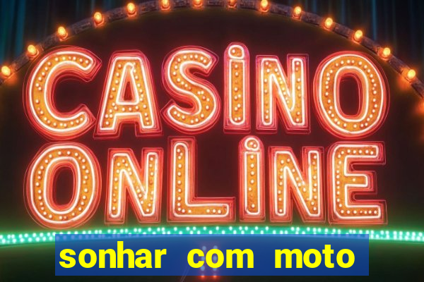 sonhar com moto roubada jogo do bicho