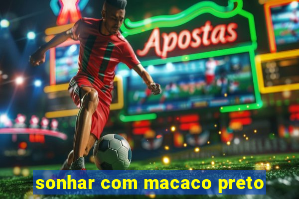 sonhar com macaco preto