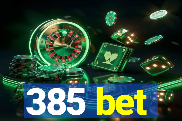 385 bet