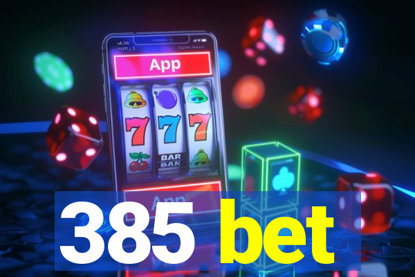 385 bet