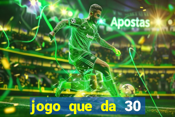 jogo que da 30 reais de bonus