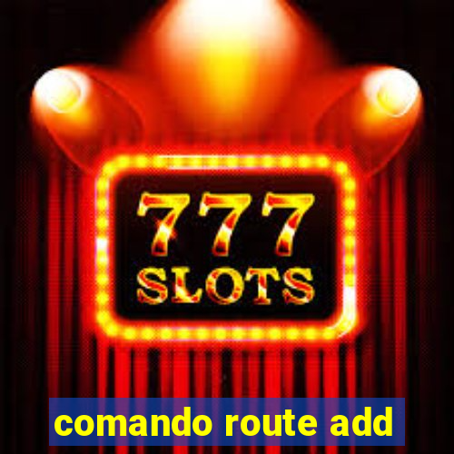 comando route add