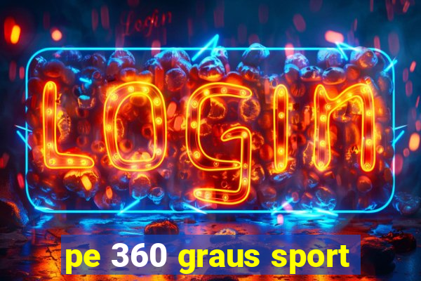 pe 360 graus sport