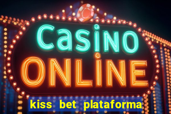 kiss bet plataforma de jogos