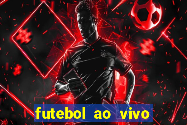 futebol ao vivo assistir no celular futemax