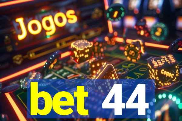 bet 44