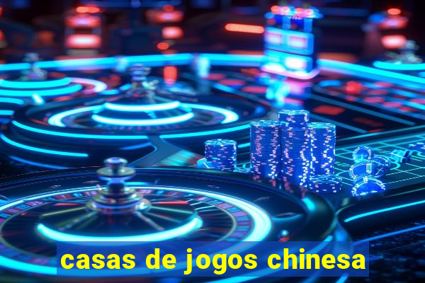 casas de jogos chinesa