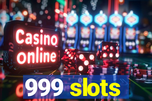 999 slots