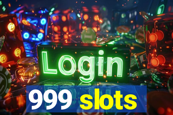 999 slots