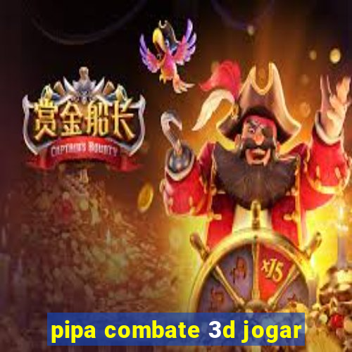 pipa combate 3d jogar