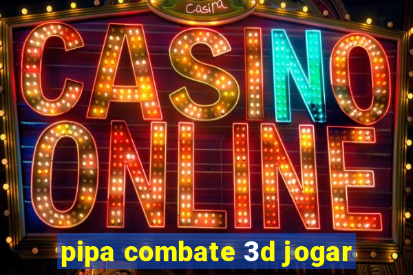 pipa combate 3d jogar