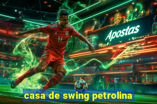 casa de swing petrolina