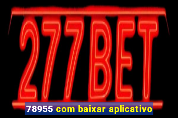 78955 com baixar aplicativo