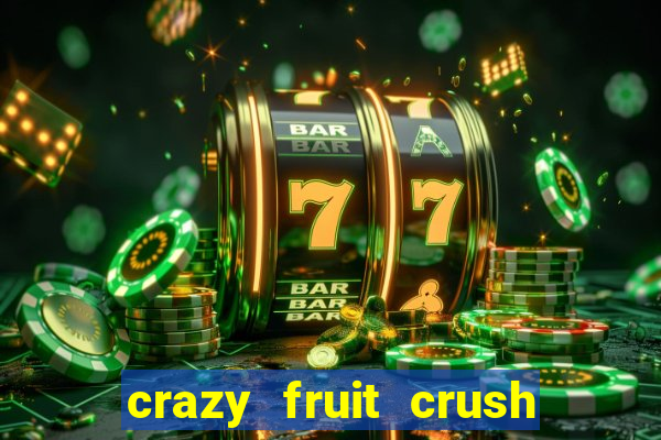 crazy fruit crush ganhar dinheiro