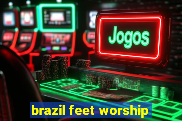 brazil feet worship