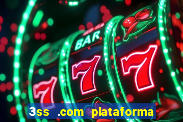 3ss .com plataforma de jogos