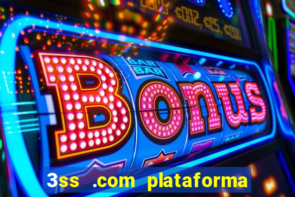 3ss .com plataforma de jogos