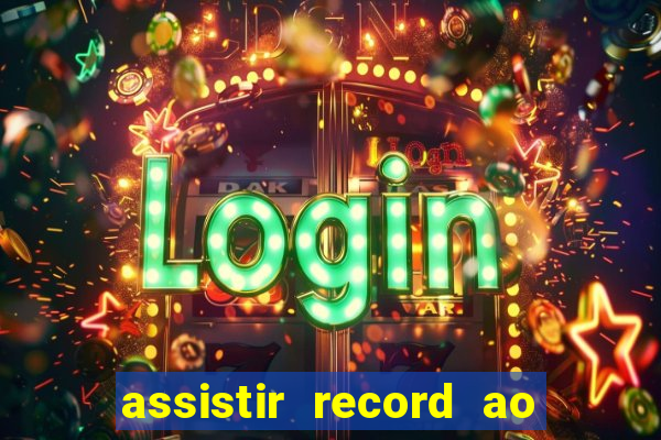 assistir record ao vivo bahia