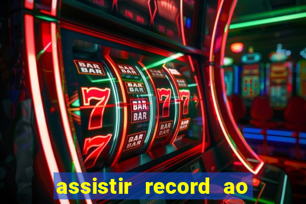 assistir record ao vivo bahia