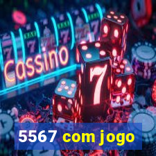 5567 com jogo