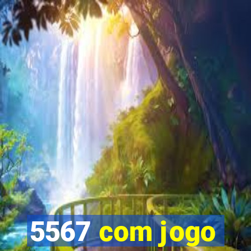 5567 com jogo