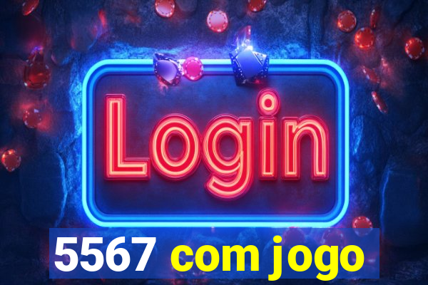 5567 com jogo