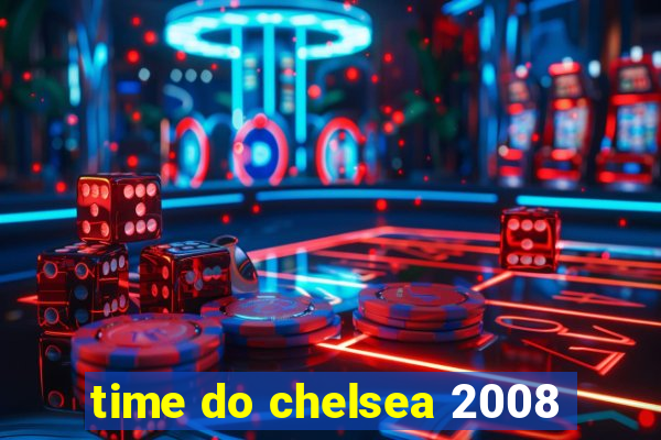 time do chelsea 2008