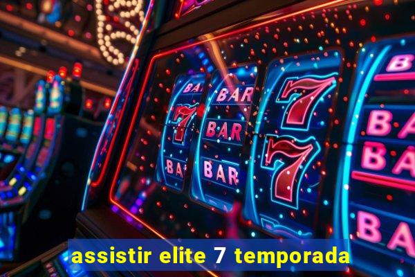 assistir elite 7 temporada