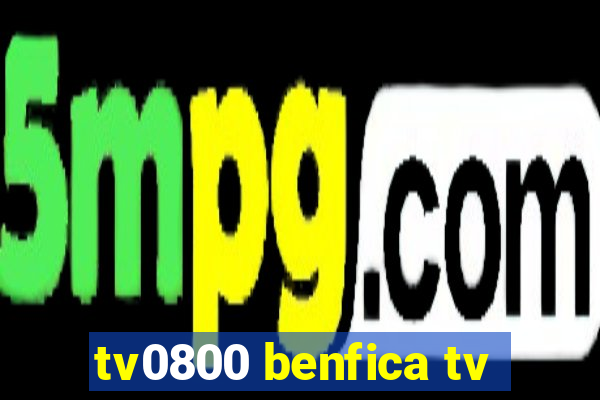 tv0800 benfica tv