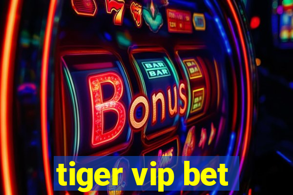 tiger vip bet