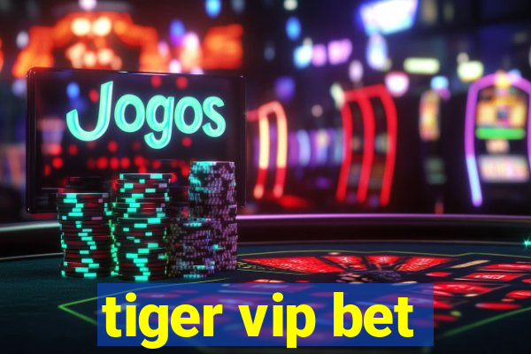 tiger vip bet